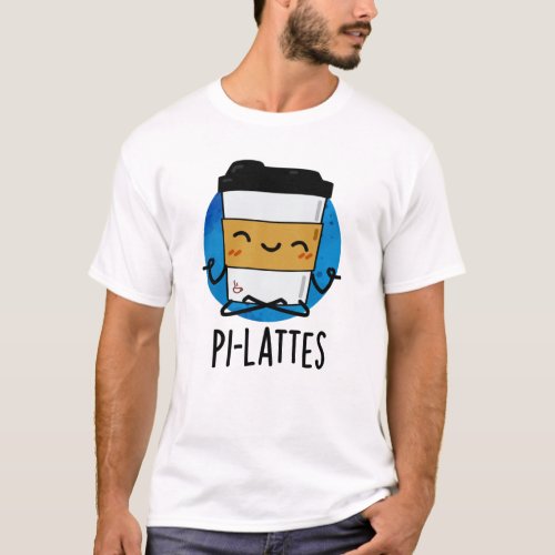 Pi_lattes Funny Latte Pilates Pun  T_Shirt