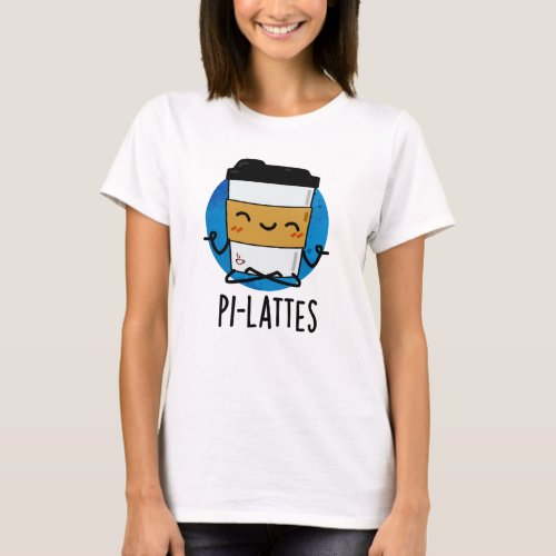 Pi_lattes Funny Latte Pilates Pun  T_Shirt