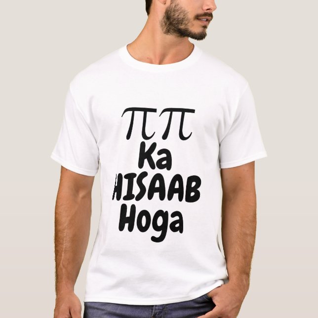 Pi Pi Ka Hisaab Hoga Funny Math Quote T-Shirt (Front)