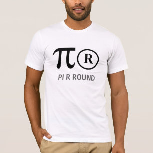 PI R ROUND  aka Pie Are Round Funny Math T-shirt