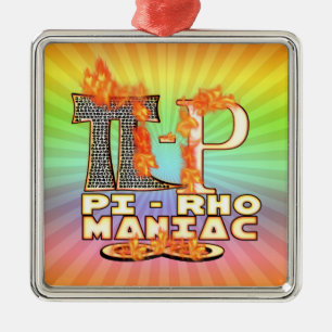 Pi-Rho Maniac (PYROMANIAC) PUN INTENDED Metal Ornament