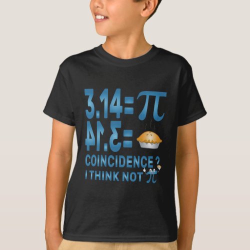 Pi T_Shirt 314  Pie Coincidence  I Think Not 