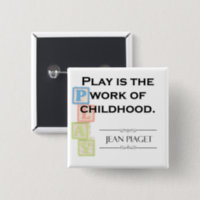 Piaget Quote Play is the Work of Childhood Button Zazzle