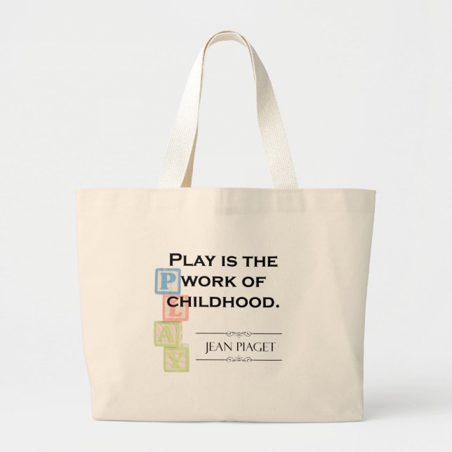 Piaget Quote - Play is the Work of Childhood Large Tote Bag (Front)