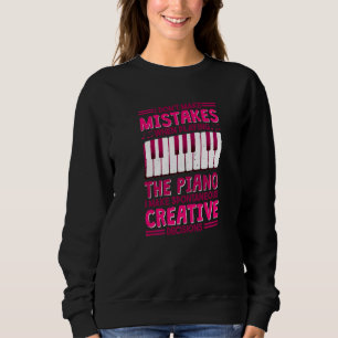 Pianist I Dont Make Mistakes When Playing The Pian Sweatshirt