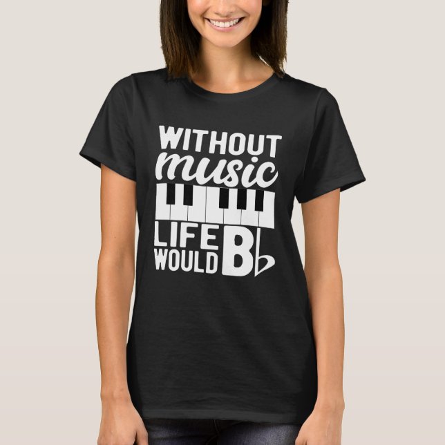Pianist Piano Player Gifts Funny Life would be fla T-Shirt (Front)