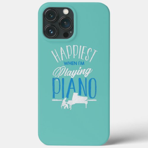 Pianist Piano Player Keyboard Happiest When Im iPhone 13 Pro Max Case