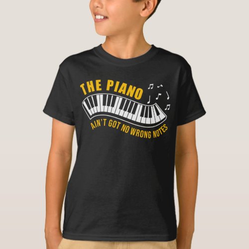 Pianist The Piano AinT Got No Wrong Notes T_Shirt