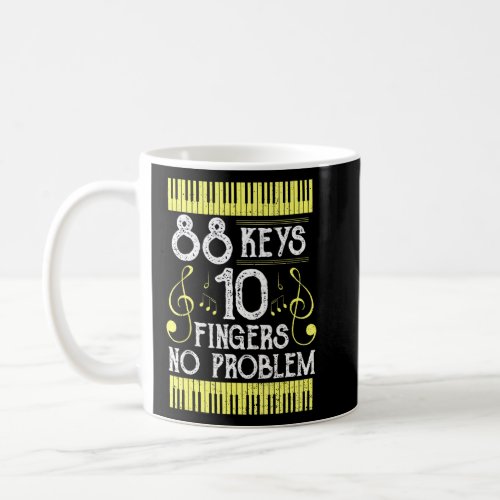 Piano 88 Keys 10 Fingers No Problem _ Music Saying Coffee Mug