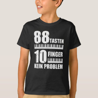 Piano 88 Keys 10 Fingers Not A Piano Problem T-Shirt
