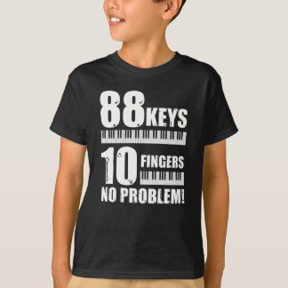 Piano 88 Keys 10 Fingers Not A Piano Problem T-Shirt