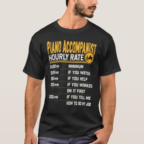 Piano Accompanist Hourly Rate  Pianist Piano Music T_Shirt