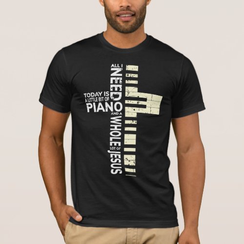 Piano All I Need is Music Jesus Christian Musician T_Shirt