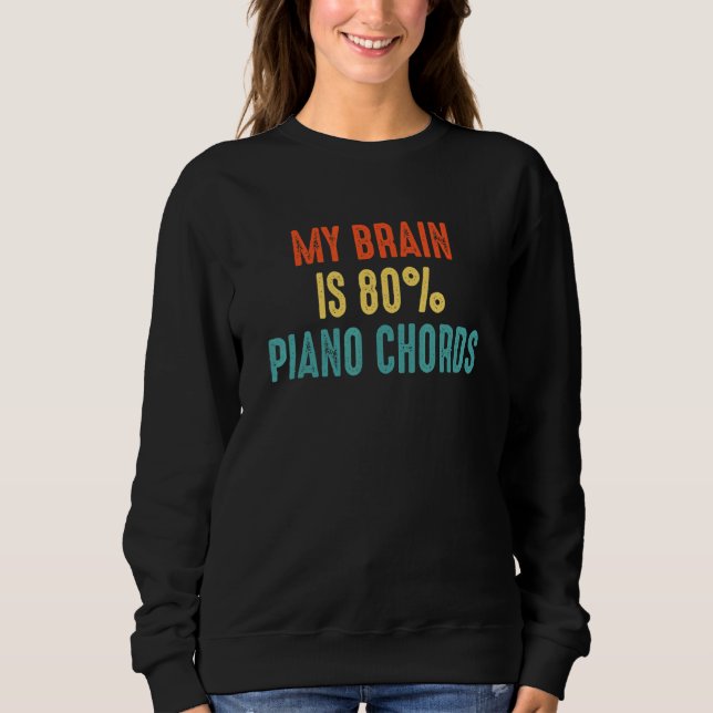 Piano Chords  My Brain is 80 Sweatshirt (Front)