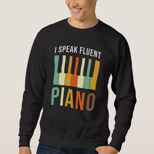 Piano Gift I speak fluent Piano Saying Sweatshirt (Front)