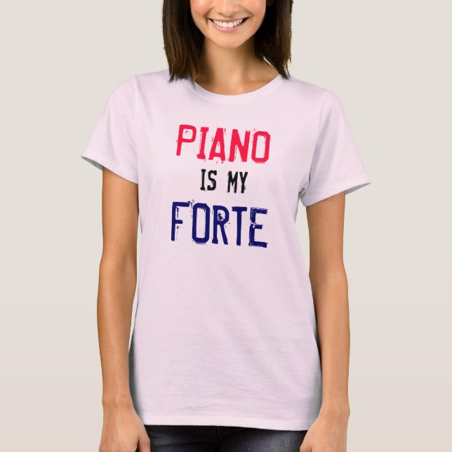 Piano is my Forte T-Shirt (Front)