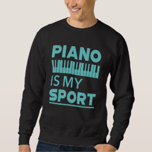 Piano Is My Sport Pianist Music Keyboard Musician Sweatshirt