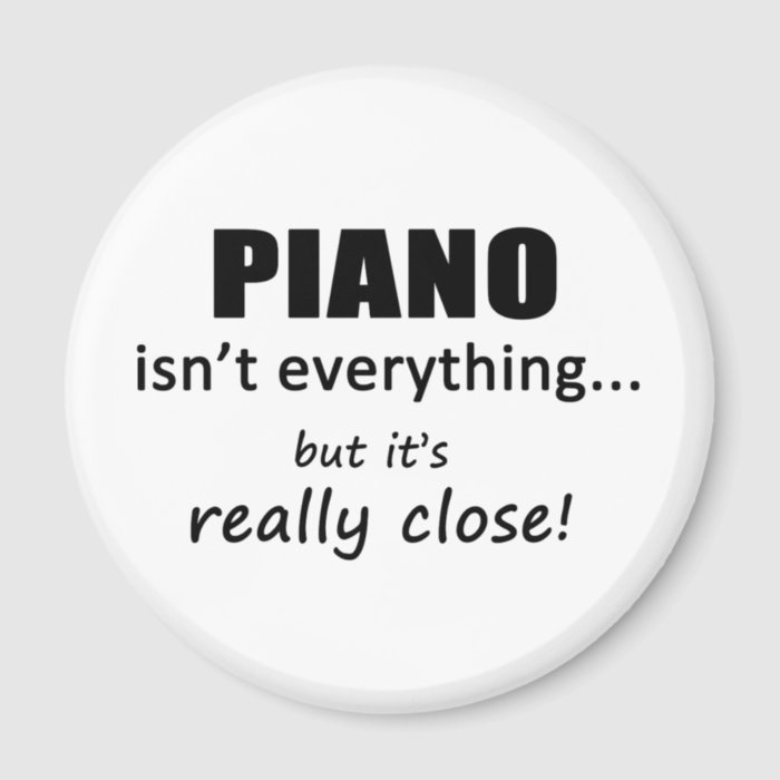 Piano Isn't Everything Fridge Magnets