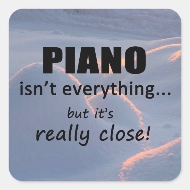 Piano Isn't Everything Square Sticker (Front)