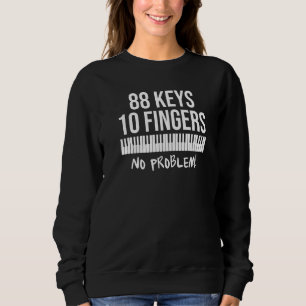 Piano Keys Ten Fingers No Problem Sweatshirt