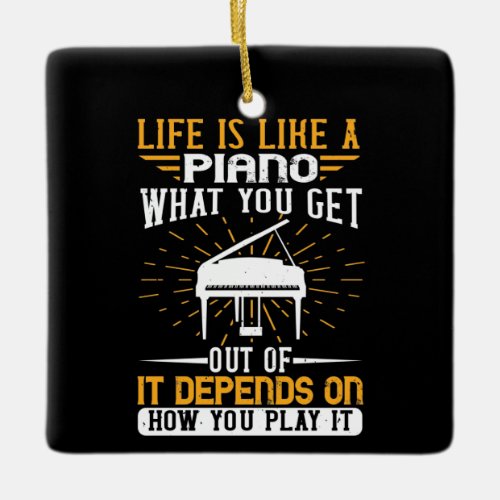 Piano _ Life Is Like A Piano Ceramic Ornament