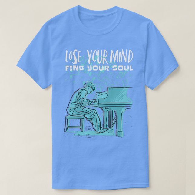 Piano Lose Your Mind Find Your Soul  T-Shirt (Design Front)