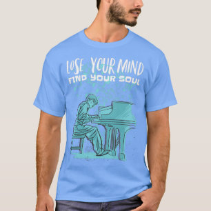 Piano Lose Your Mind Find Your Soul  T-Shirt