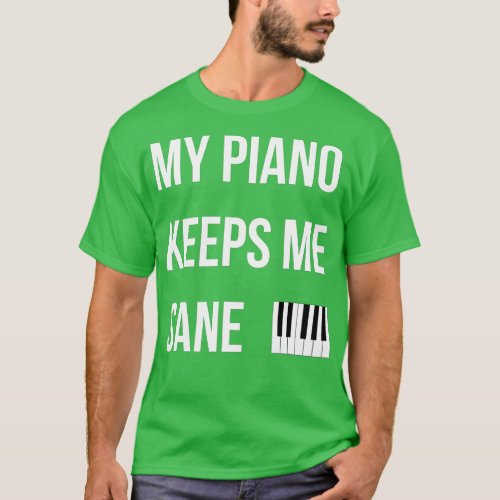 Piano Man  My Piano Keeps Me Sane Funny  T_Shirt