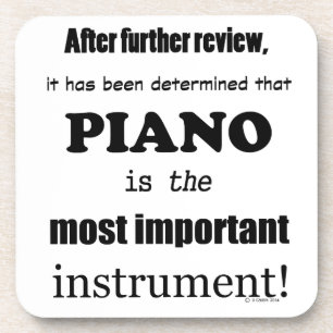 Piano Most Important Instrument Beverage Coaster