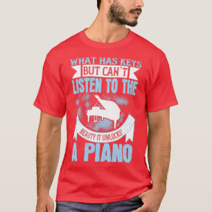 Piano Piano Cant Listen To Its Beauty  T-Shirt