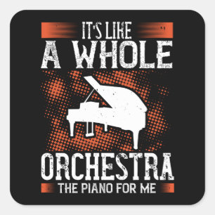 Piano - Piano Is Like A Whole Orchestra Square Sticker