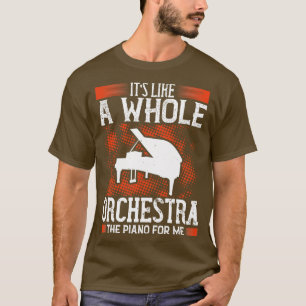 Piano Piano Is Like A Whole Orchestra T-Shirt