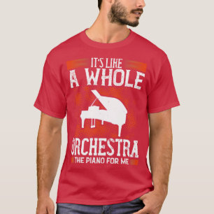 Piano Piano Is Like A Whole Orchestra T-Shirt