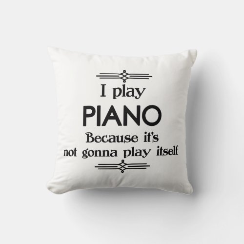 Piano _ Play Itself Funny Deco Music Throw Pillow