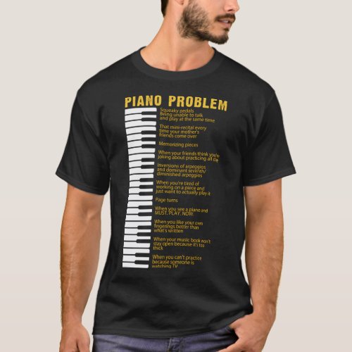 Piano Problems Keyboard Sayings For Pianist T_Shirt