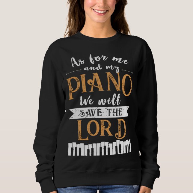 Piano Save The Lord Piano Player Pianist Sweatshirt (Front)