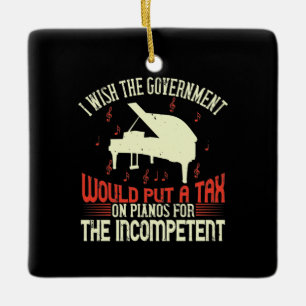 Piano Tax On Piano For The Incompetent Ceramic Ornament