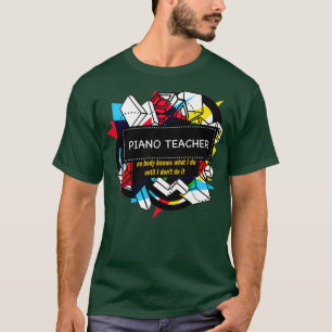 PIANO TEACHER  (1) T-Shirt