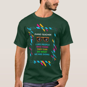 PIANO TEACHER  (2) T-Shirt