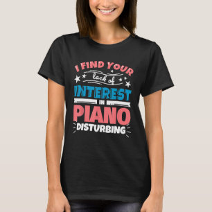 Piano teacher gifts funny I find your lack of int T-Shirt