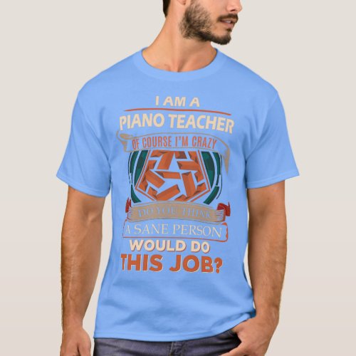 Piano Teacher Sane Person Gift Item  T_Shirt