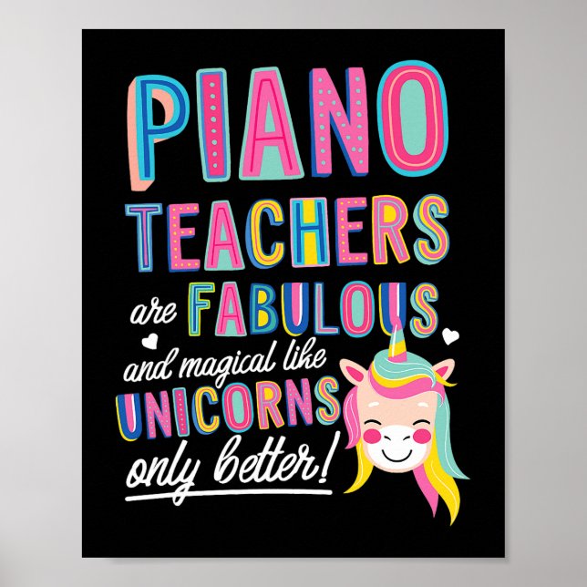 Piano Teachers Are Fabulous Magical Like Unicorns  Poster (Front)