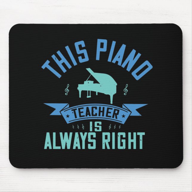 Piano -The Piano Teacher Is Always Right Mouse Pad (Front)