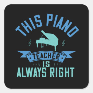 Piano -The Piano Teacher Is Always Right Square Sticker