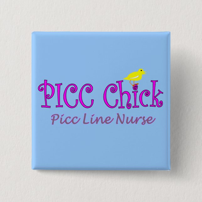 PICC Chick---PICC LINE Insertion NurseGifts Pinback Button (Front)