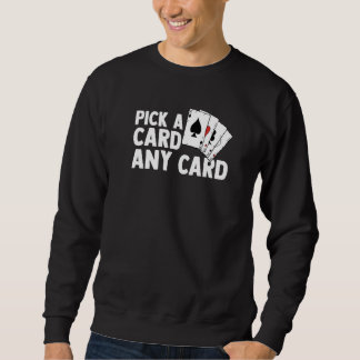 Pick A Card Any Card Magic Tricks Magician Magic I Sweatshirt