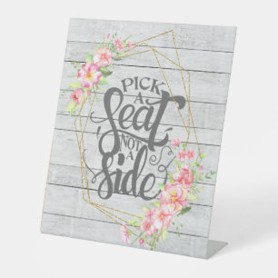 Pick a Seat Not a Side Floral Rustic Wedding Pedestal Sign