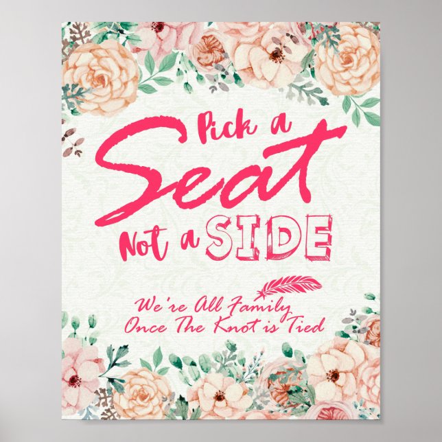Pick A Seat Not A Side Floral Wedding Sign Poster (Front)
