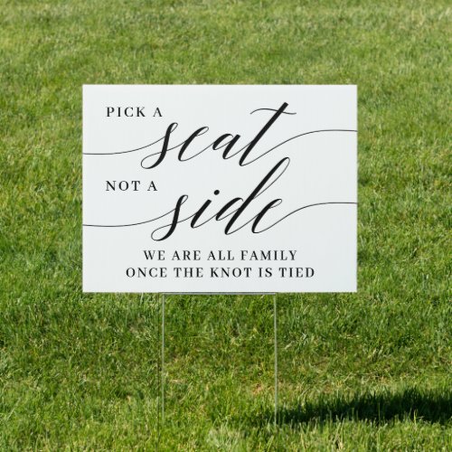 Pick a Seat Not A Side Modern Script Wedding Yard Sign