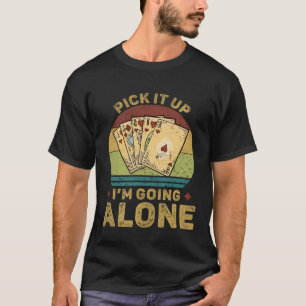 Pick It Up I m Going Alone Vintage Euchre Card Ga T-Shirt